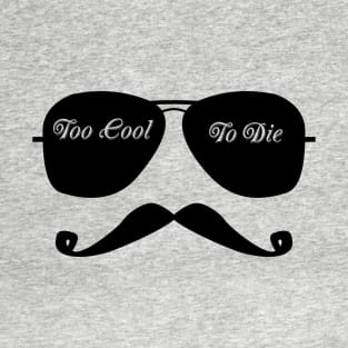 Too Cool to Die - Stache n Shades T-Shirt